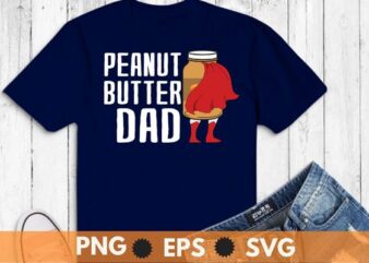 Peanut Butter dad superhero funny father’s day shirt design svg, Peanut Butter dad shirt png, superhero dad, father’s day shirt