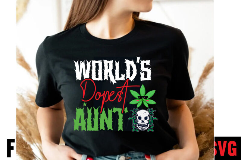 World's Dopest Aunt T-shirt Design,Consent Is Sexy T-shrt Design ,Cannabis Saved My Life T-shirt Design,Weed MegaT-shirt Bundle ,adventure awaits shirts, adventure awaits t shirt, adventure buddies shirt, adventure buddies t