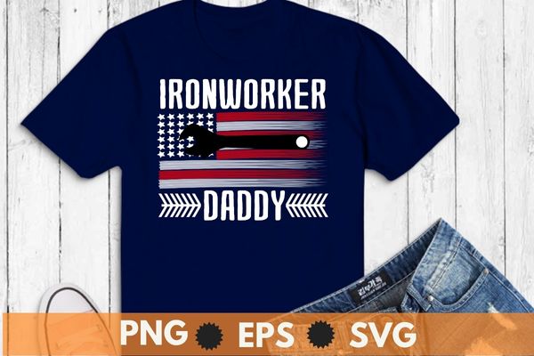 Ironworker daddy american flag funny welding dad t-shirt design svg, welding, ironworker, metalworkers, mechanics
