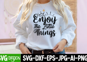 Enjoy The Little Things T-Shirt Design, Enjoy The Little Things SVG Cut File, Inspirational Bundle Svg, Motivational Svg Bundle, Quotes Svg,Positive Quote,Funny Quotes,Saying Svg,Hand Lettered,Svg,Png,Cricut Cut Files,Motivational Quote Svg Bundle