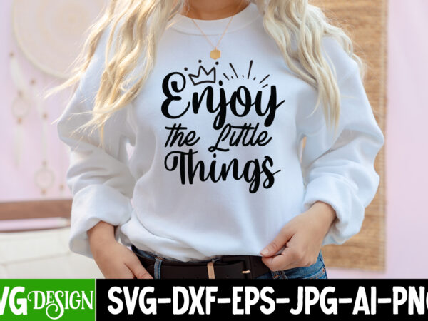 Enjoy the little things t-shirt design, enjoy the little things svg cut file, inspirational bundle svg, motivational svg bundle, quotes svg,positive quote,funny quotes,saying svg,hand lettered,svg,png,cricut cut files,motivational quote svg bundle