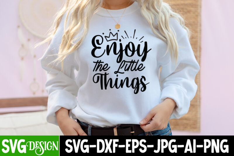 Enjoy The Little Things T-Shirt Design, Enjoy The Little Things SVG Cut File, Inspirational Bundle Svg, Motivational Svg Bundle, Quotes Svg,Positive Quote,Funny Quotes,Saying Svg,Hand Lettered,Svg,Png,Cricut Cut Files,Motivational Quote Svg Bundle