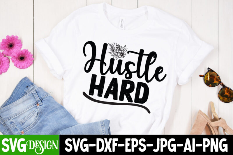 Hustle Hard T-Shirt Design, Hustle Hard SVG Cut File, Inspirational Bundle Svg, Motivational Svg Bundle, Quotes Svg,Positive Quote,Funny Quotes,Saying Svg,Hand Lettered,Svg,Png,Cricut Cut Files,Motivational Quote Svg Bundle Hand Lettered, Inspirational Quote