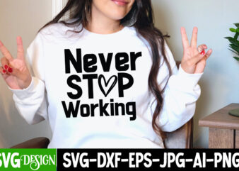 Never Stop Working T-Shirt Design, Never Stop Working SVG Cut File, Inspirational Bundle Svg, Motivational Svg Bundle, Quotes Svg,Positive Quote,Funny Quotes,Saying Svg,Hand Lettered,Svg,Png,Cricut Cut Files,Motivational Quote Svg Bundle Hand Lettered,