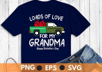 Valentines Day pickup Truck Loads Of Love for my grandma shirt design svg, Valentines Day, pickup Truck, Loads Of Love for my grandma shirt