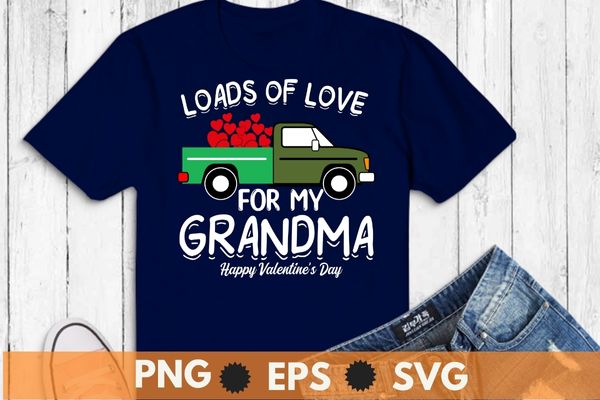 Valentines day pickup truck loads of love for my grandma shirt design svg, valentines day, pickup truck, loads of love for my grandma shirt