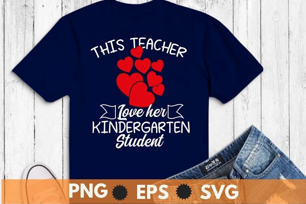 This teacher loves her kindergarten school student class shirts valentines day t-shirt design svg, this teacher loves her kindergarten school student png, class valentines day t-shirt