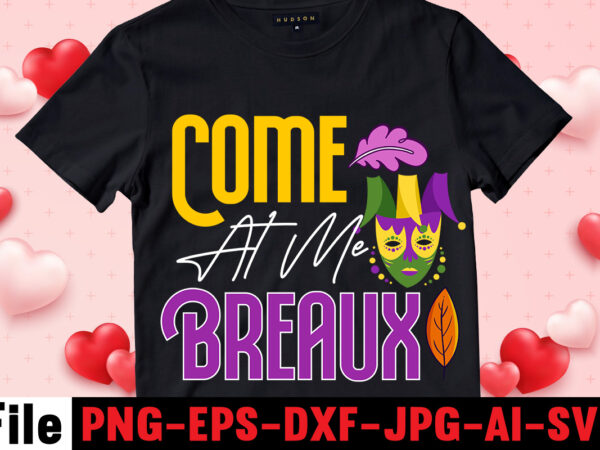 Come at me breaux t-shirt design,mardi gras svg, louisiana svg, kids mardi gras svg, , fat tuesday, girl mardi gras shirt svg files for cricut & silhouette, png,mardi gras mask