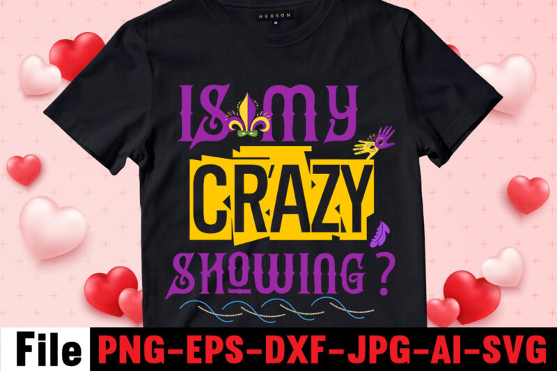 Is My Crazy Showing T-shirt Design,Mardi Gras Svg, Louisiana Svg, Kids Mardi Gras Svg, , Fat Tuesday, Girl Mardi Gras Shirt Svg Files for Cricut & Silhouette, Png,Mardi Gras Mask