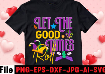 Let The Good Times Roll T-shirt Design,Mardi Gras Svg, Louisiana Svg, Kids Mardi Gras Svg, , Fat Tuesday, Girl Mardi Gras Shirt Svg Files for Cricut & Silhouette, Png,Mardi Gras