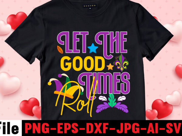 Let the good times roll t-shirt design,mardi gras svg, louisiana svg, kids mardi gras svg, , fat tuesday, girl mardi gras shirt svg files for cricut & silhouette, png,mardi gras