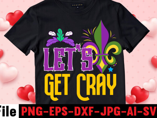 Let’s get cray t-shirt design,mardi gras svg, louisiana svg, kids mardi gras svg, , fat tuesday, girl mardi gras shirt svg files for cricut & silhouette, png,mardi gras mask svg,