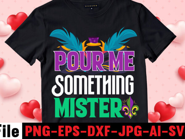 Pour me something mister t-shirt design,mardi gras svg, louisiana svg, kids mardi gras svg, , fat tuesday, girl mardi gras shirt svg files for cricut & silhouette, png,mardi gras mask