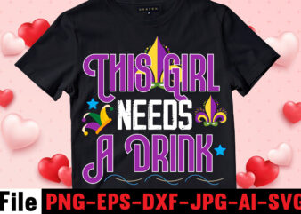This Girl Needs A Drink T-shirt Design,Mardi Gras Svg, Louisiana Svg, Kids Mardi Gras Svg, , Fat Tuesday, Girl Mardi Gras Shirt Svg Files for Cricut & Silhouette, Png,Mardi Gras