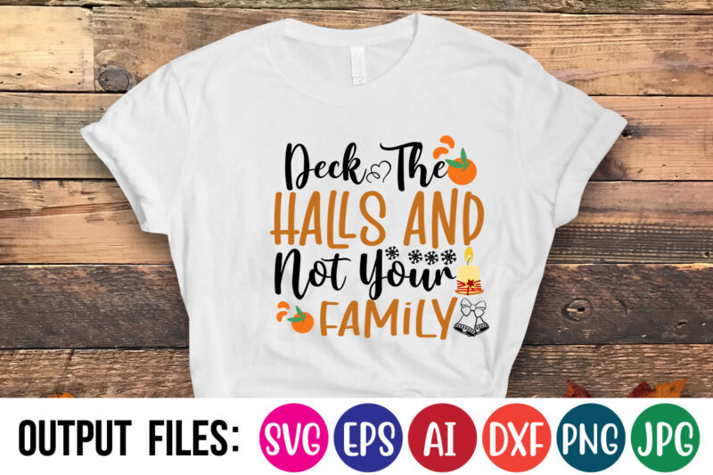 DECK THE HALLS AND NOT YOUR FAMILY Vector t-shirt design