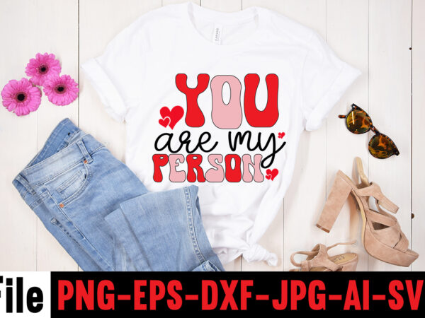 You are my person t-shirt design,hugs kisses and valentine wishes t-shirt design, valentine t-shirt design bundle, valentine t-shirt design quotes, coffee is my valentine t-shirt design, coffee is my valentine
