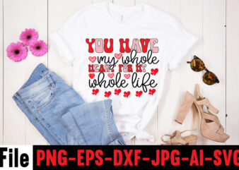 You Have My Whole Heart For My Whole Life T-shirt DesignHugs Kisses And Valentine Wishes T-shirt Design, Valentine T-Shirt Design Bundle, Valentine T-Shirt Design Quotes, Coffee is My Valentine T-Shirt