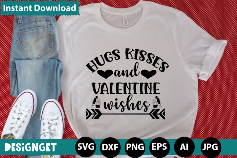 Hugs Kisses And Valentine Wishes T-shirt Design,Hugs Kisses And Valentine Wishes T-shirt Design, Valentine T-Shirt Design Bundle, Valentine T-Shirt Design Quotes, Coffee is My Valentine T-Shirt Design, Coffee is My