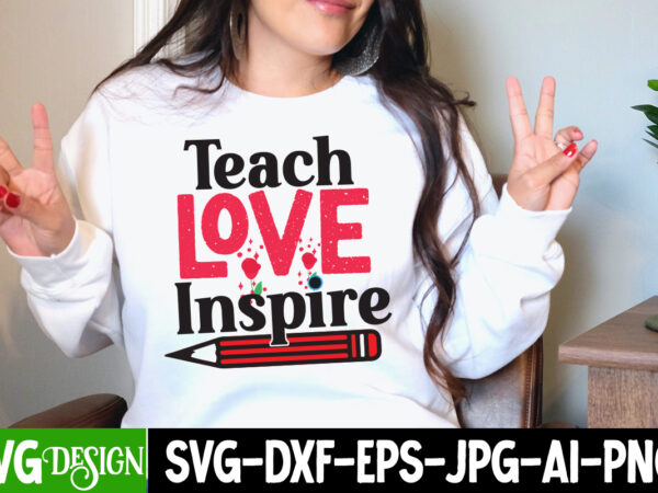 Teach love inspire t-shirt design, teach love inspire svg cut file , retro valentines svg bundle, retro valentine designs svg, valentine shirts svg, cute valentines svg, heart shirt svg, love,