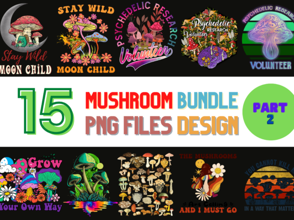 15 mushroom png t-shirt designs bundle for commercial use part 2, mushroom t-shirt, mushroom png file, mushroom digital file, mushroom gift, mushroom download, mushroom design