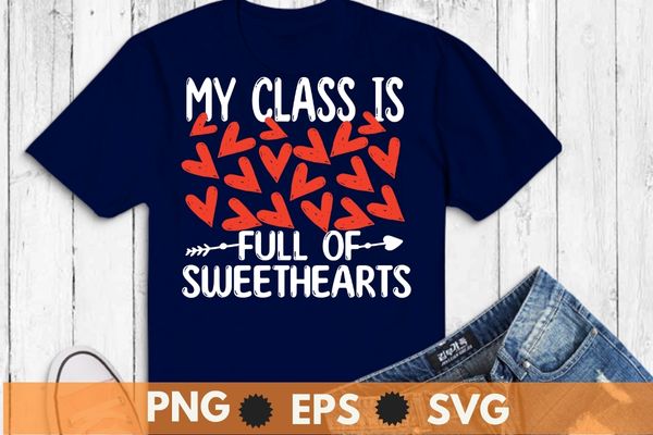Valentines day my class is full of sweethearts cute teacher t-shirt design svg