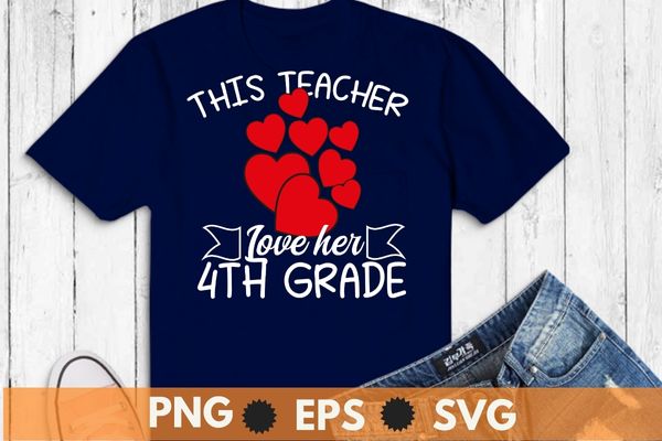 This teacher loves her 4th grade class shirts valentines day t-shirt design svg