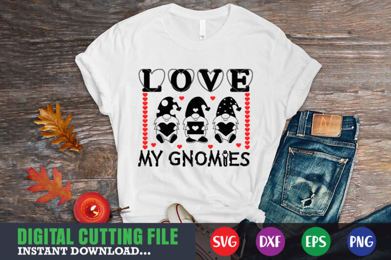 love my gnomies svg, Valentine Shirt svg, Mom svg, Mom Life, Svg, Dxf, Eps, Png Files for Cutting Machines Cameo Cricut, Valentine png,print template,Valentine svg shirt print template,Valentine sublimation design