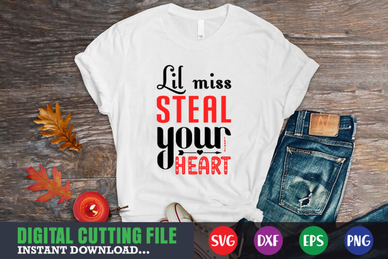 Lil miss steal your heart svg, Valentine Shirt svg, Mom svg, Mom Life, Svg, Dxf, Eps, Png Files for Cutting Machines Cameo Cricut, Valentine png,print template,Valentine svg shirt print template,Valentine
