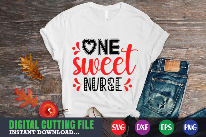 one sweet nurse svg, Valentine Shirt svg, Mom svg, Mom Life, Svg, Dxf, Eps, Png Files for Cutting Machines Cameo Cricut, Valentine png,print template,Valentine svg shirt print template,Valentine sublimation design