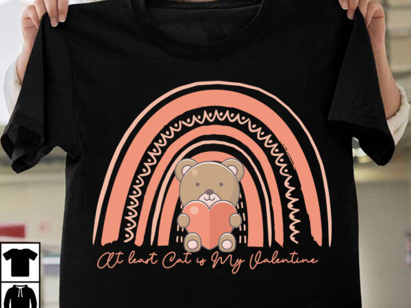 At least cat is my valentine t-shirt design, at least cat is my valentine svg cut file, valentine t-shirt design bundle , valentine sublimation bundle ,valentine’s day svg bundle , At least cat is my valentine t-shirt design, at least cat is my valentine svg cut file, valentine t-shirt design bundle , valentine sublimation bundle ,valentine’s day svg bundle ,