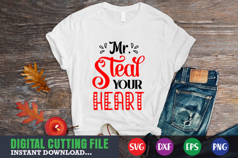 Mr steal your heart Valentine svg, Valentine Shirt svg, Mom svg, Mom Life, Svg, Dxf, Eps, Png Files for Cutting Machines Cameo Cricut, Valentine png,print template,Valentine svg shirt print template,Valentine