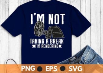 I’m Not Taking A Break I’m Rendering, Movie Funny Filmmaker T-Shirt design svg, Filmmaker, movie maker