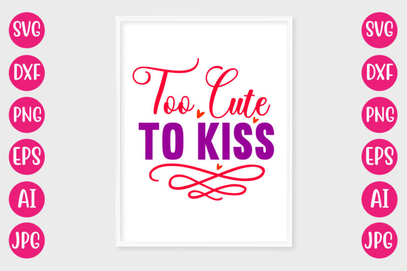 To Cute To Kiss TSHIRT DESIGN