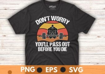 Vintage retro Don’t worry you’ll pass out before you die T-shirt design svg, Funny Fitness Trainer shirt png, Gym shirt, Workout tee vector, Personal Trainer shirt