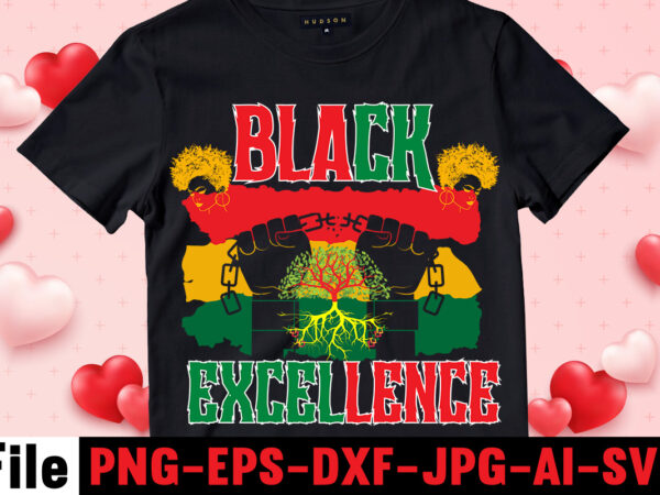 Black excellence t-shirt design,iam black history and i strive to make my ancestors proud t-shirt design,black queen t-shirt design,christmas tshirt design t-shirt, christmas tshirt design tree, christmas tshirt design tesco,