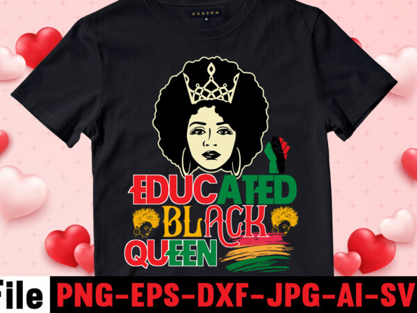 Educated black queen t-shirt design,iam black history and i strive to make my ancestors proud t-shirt design,black queen t-shirt design,christmas tshirt design t-shirt, christmas tshirt design tree, christmas tshirt design
