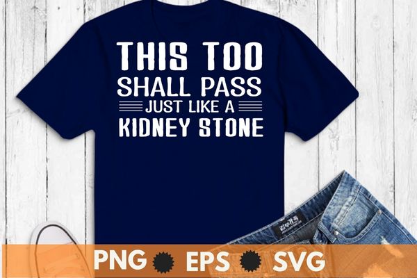 Hall pass just like a kidney stone t-shirt design svg, kidney stone, kidney suffering, kidney transplant