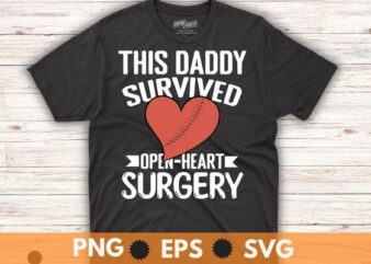 This Daddy Survived Open Heart Surgery Get Well Women Gift T-Shirt design svg, Open Heart Surgery shirt png. Recovery Bypass, heart Recovery, heart Transplant