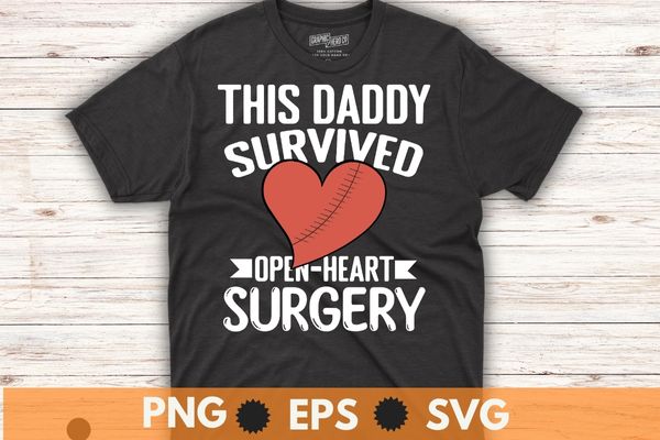 This daddy survived open heart surgery get well women gift t-shirt design svg, open heart surgery shirt png. recovery bypass, heart recovery, heart transplant