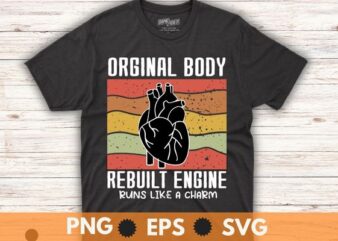Vintage original body rebuilt engine Heart Bypass Surgery dad T-Shirt design svg, Open Heart Surgery shirt png. Recovery Bypass, heart Recovery