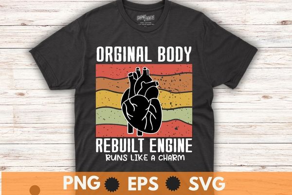 Vintage original body rebuilt engine heart bypass surgery dad t-shirt design svg, open heart surgery shirt png. recovery bypass, heart recovery