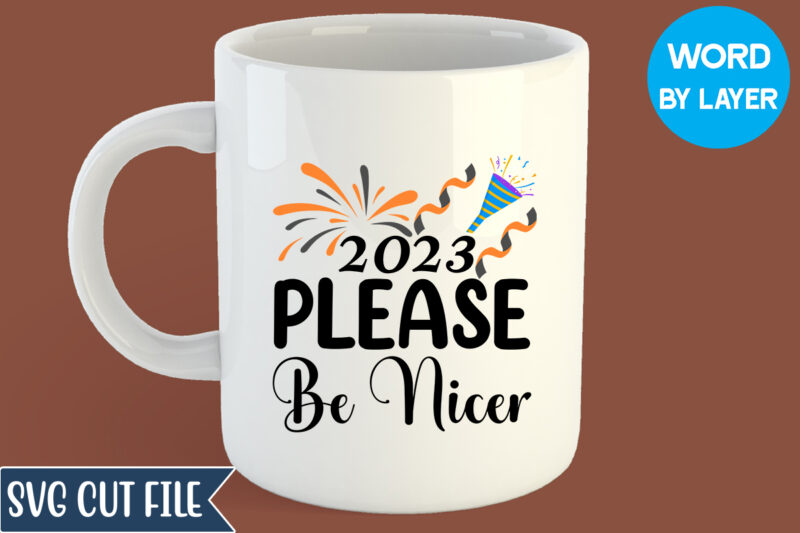 2023 Please Be Nicer Svg Design, 2023 Please Be Nicer T-shirt Design, Happy New Year 2023 SVG Bundle, New Year SVG, New Year Outfit svg, New Year quotes svg, New