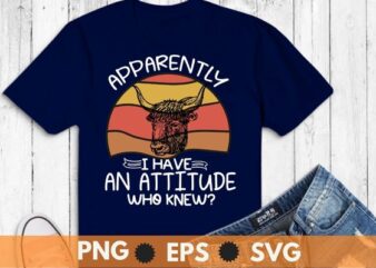 Apparently i have an attitude who knew T-shirt design, Highland Cow, Cattle Cowgirl, Scottish Highland Cow Lovers, Farmer