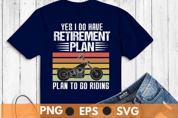 Yes i do have a retirement i plan to do riding shirt svg, vintage, motor bike, bike riding t shirt design template