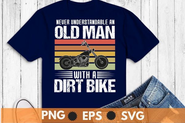 Never underestimate an old man with a dirt bike funny gifts t-shirt design svg, old man with a dirt bike png, biker shirt, dirt bike, mountain bike