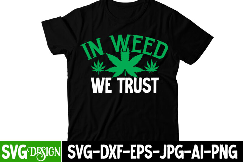 IN Weed We Trust T-Shirt Design, IN Weed We Trust SVG Cut File, Huge Weed SVG Bundle, Weed Tray SVG, Weed Tray svg, Rolling Tray svg, Weed Quotes, Sublimation, Marijuana