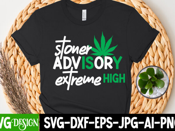 Stoner advisory exreme high t-shirt design, stoner advisory exreme high svg cut file, huge weed svg bundle, weed tray svg, weed tray svg, rolling tray svg, weed quotes, sublimation, marijuana