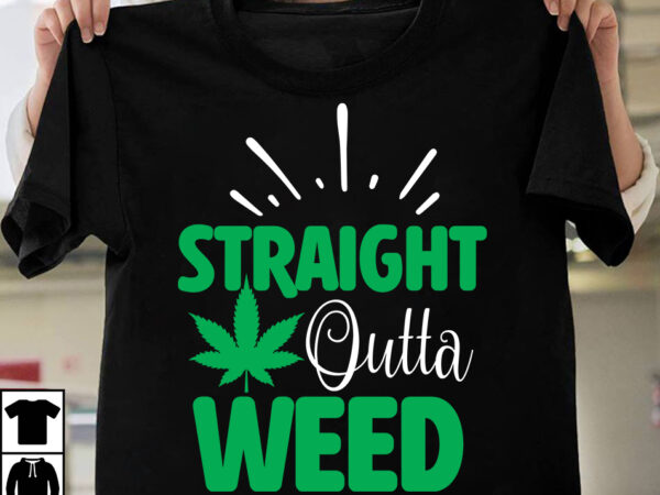Straight outta weed t-shirt design, straight outta weed svg cut file, huge weed svg bundle, weed tray svg, weed tray svg, rolling tray svg, weed quotes, sublimation, marijuana svg bundle,