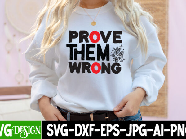 Prove them wrong t-shirt design, prove them wrong svg cut file, inspirational bundle svg, motivational svg bundle, quotes svg,positive quote,funny quotes,saying svg,hand lettered,svg,png,cricut cut files,motivational quote svg bundle hand lettered,