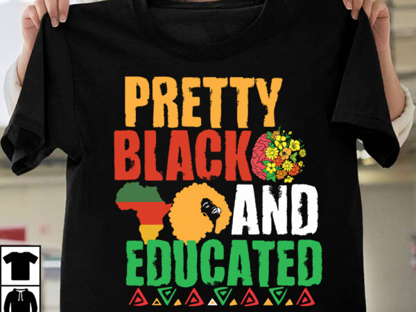 Pretty black and educated t-shirt design ,pretty black and educated svg cut file, make every month history month t-shirt design , black lives matter t-shirt bundles,greatest black history month bundles